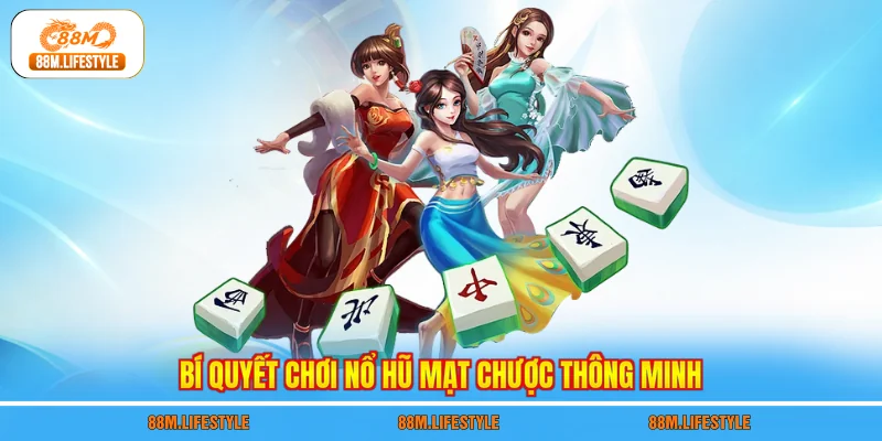 Bí quyết chơi nổ hũ mạt chược thông minh