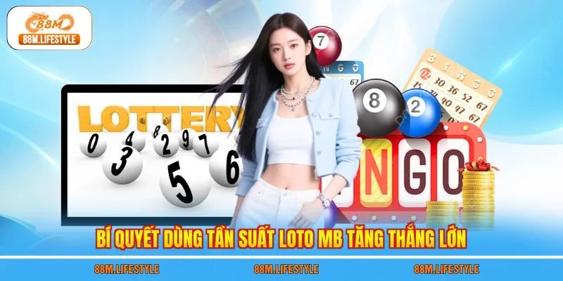 Bí quyết dùng tần suất loto MB tăng thắng lớn