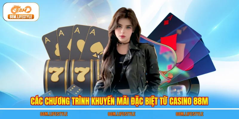 Các chương trình khuyến mãi đặc biệt từ casino 88M
