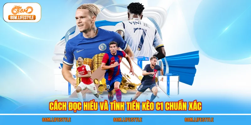 Cách đọc hiểu và tính tiền kèo C1 chuẩn xác