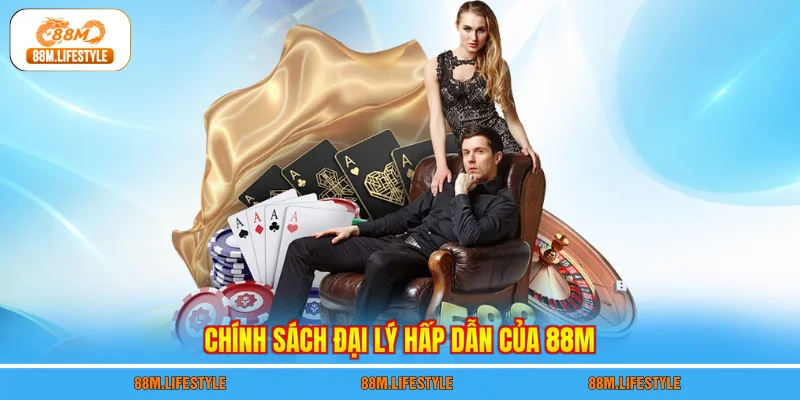 Chính sách đại lý hấp dẫn của 88M