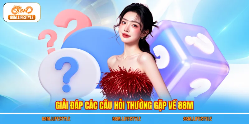Giải đáp các câu hỏi thường gặp về 88M