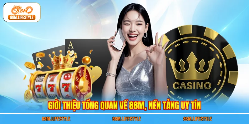 Giới thiệu tổng quan về 88M, nền tảng uy tín
