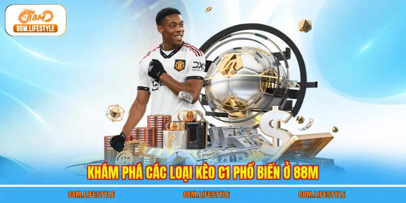 Khám phá các loại kèo C1 phổ biến ở 88M