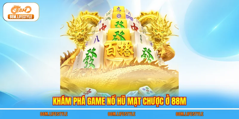 Khám phá game nổ hũ mạt chược ở 88M