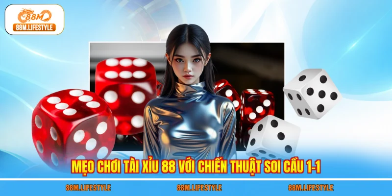 Mẹo chơi Tài Xỉu 88 với chiến thuật soi cầu 1-1