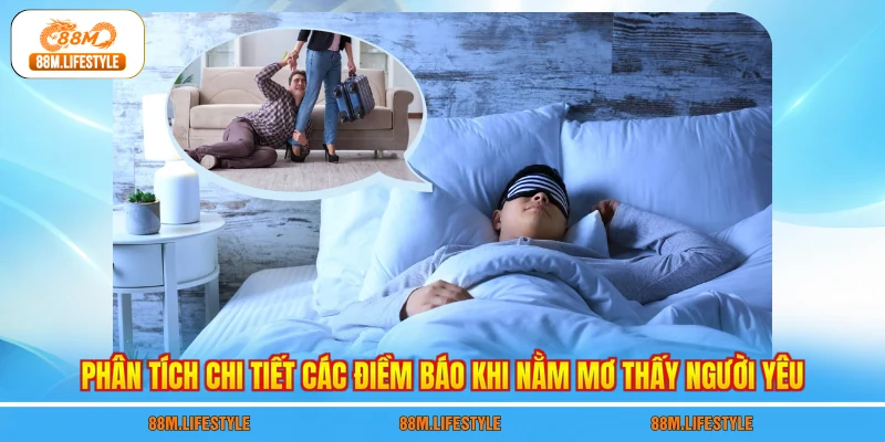 Phân tích chi tiết các điềm báo khi nằm mơ thấy người yêu