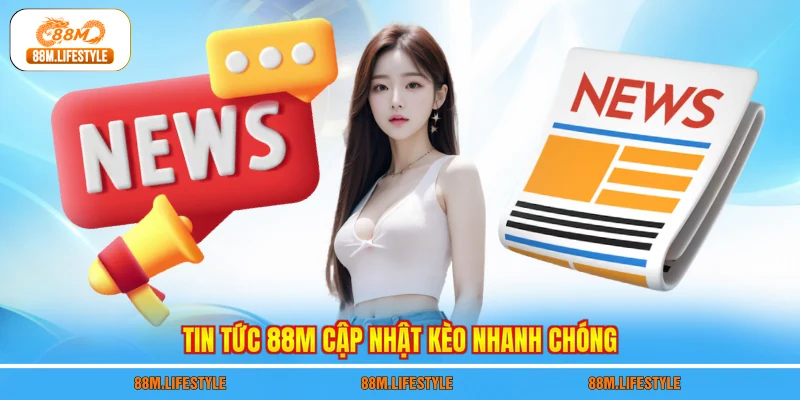 Tin tức 88M cập nhật kèo nhanh chóng